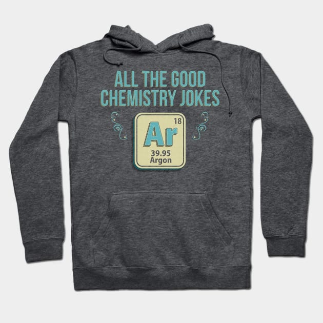 All the Chemistry Joke Are Gone Hoodie by ACraigL